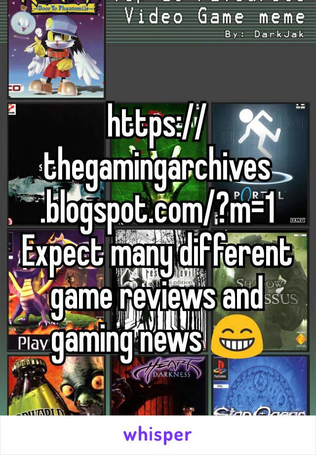 https://thegamingarchives.blogspot.com/?m=1
Expect many different game reviews and gaming news 😁