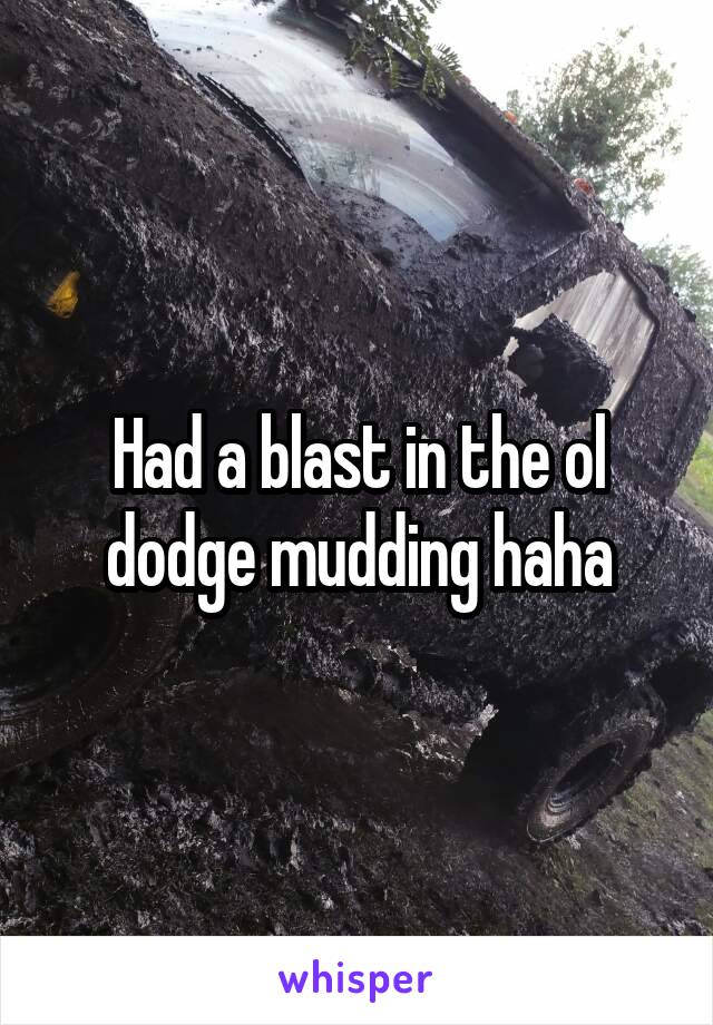 Had a blast in the ol dodge mudding haha