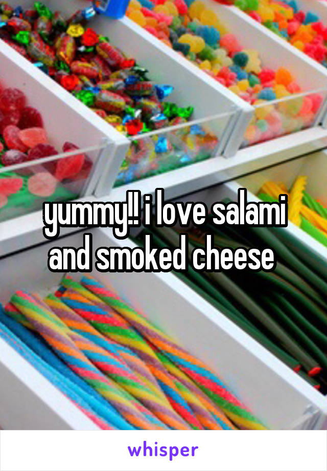 yummy!! i love salami and smoked cheese 