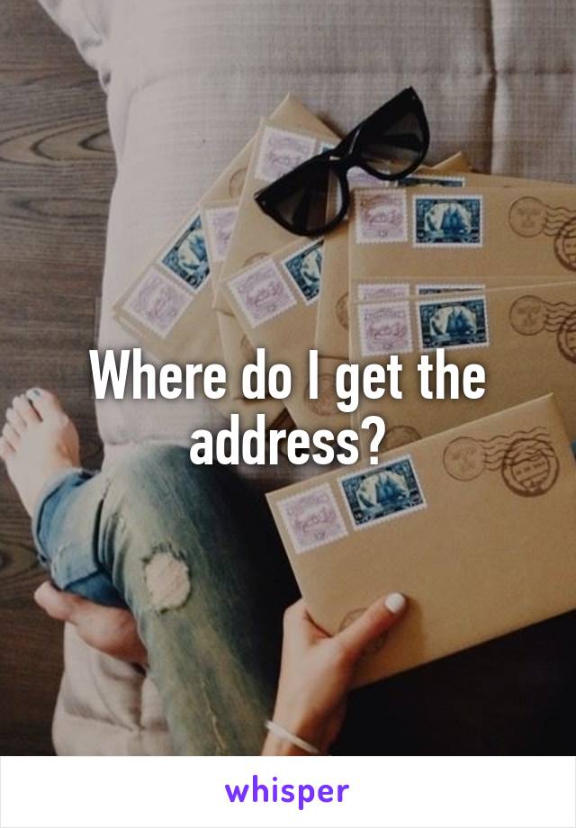 Where do I get the address?