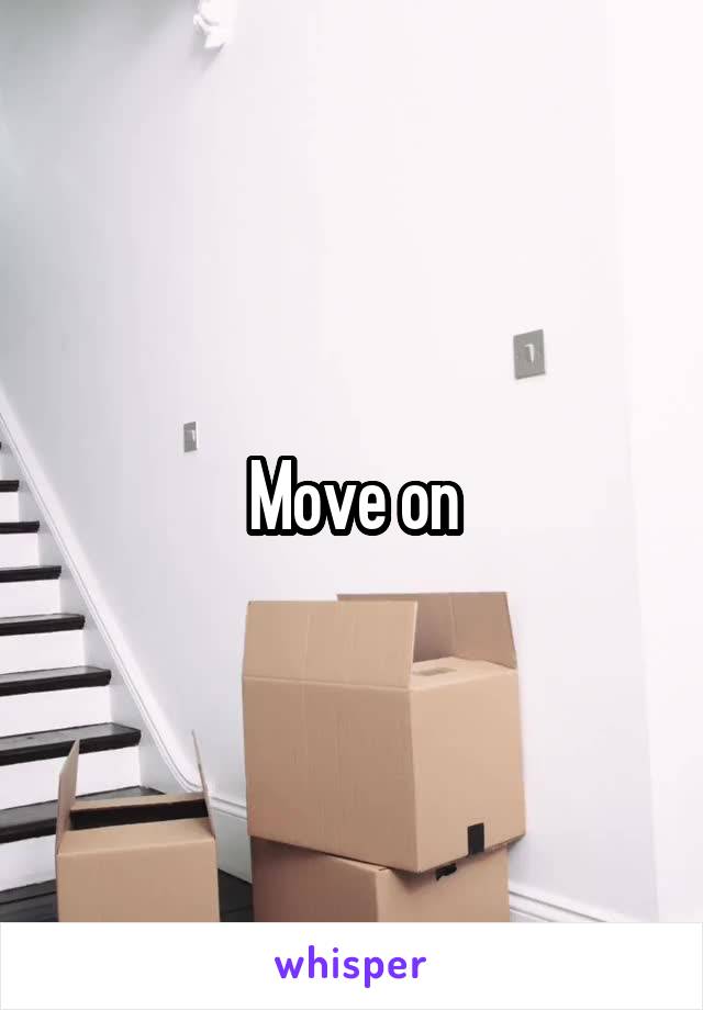 Move on