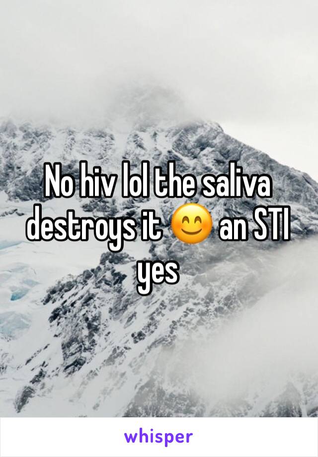 No hiv lol the saliva destroys it 😊 an STI yes