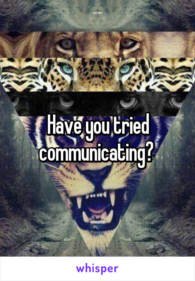 Have you tried communicating? 