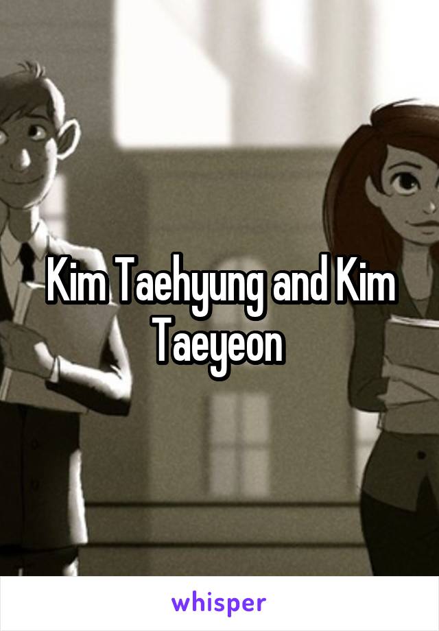 Kim Taehyung and Kim Taeyeon 