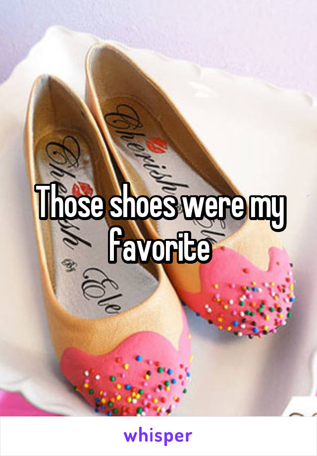 Those shoes were my favorite