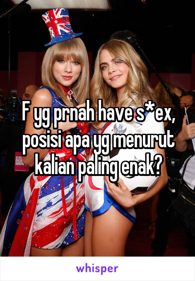 F yg prnah have s*ex, posisi apa yg menurut kalian paling enak?