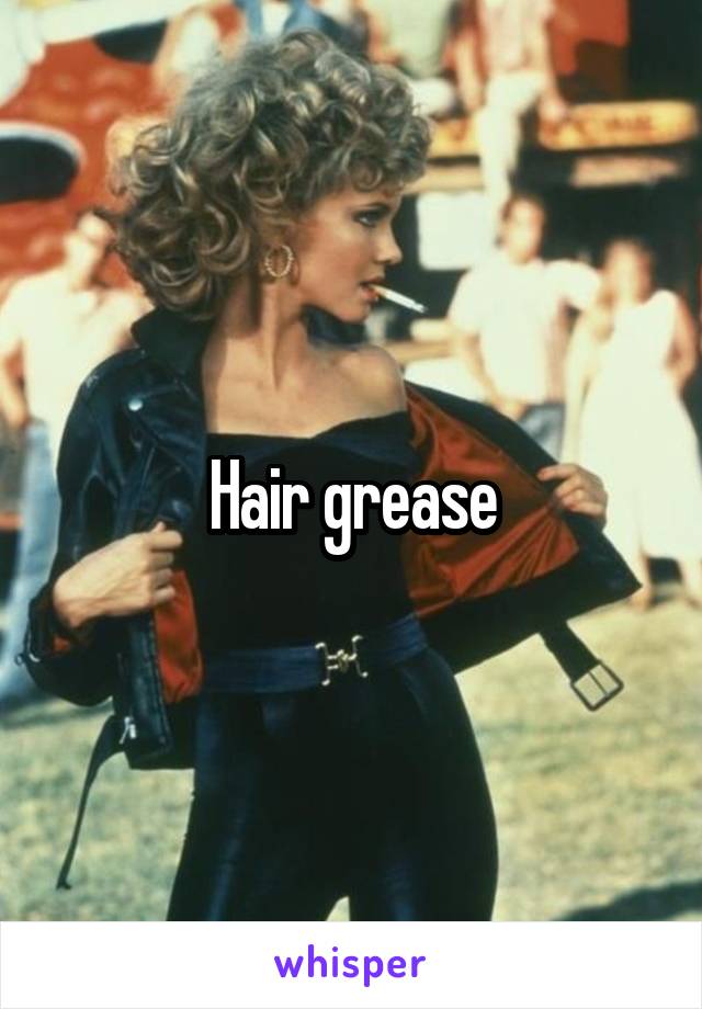 Hair grease