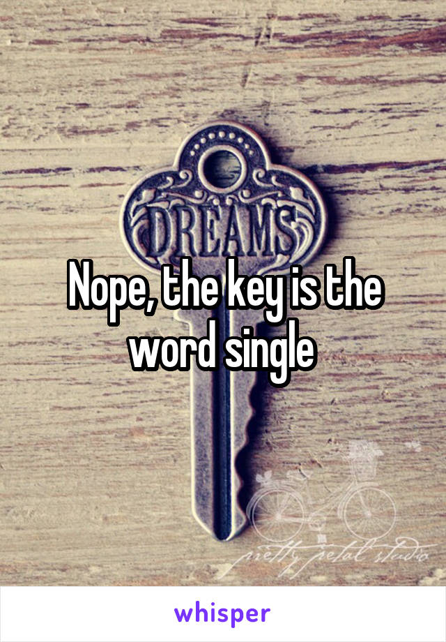 Nope, the key is the word single 