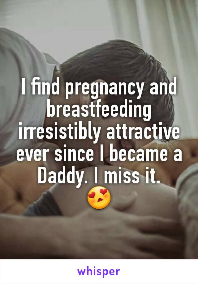 I find pregnancy and breastfeeding irresistibly attractive ever since I became a Daddy. I miss it.
😍