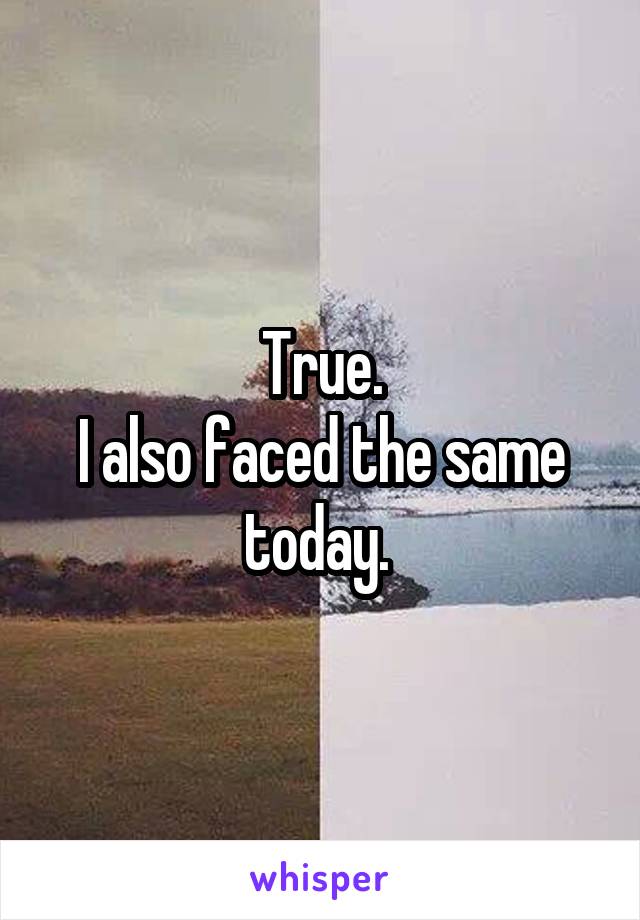 True.
I also faced the same today. 