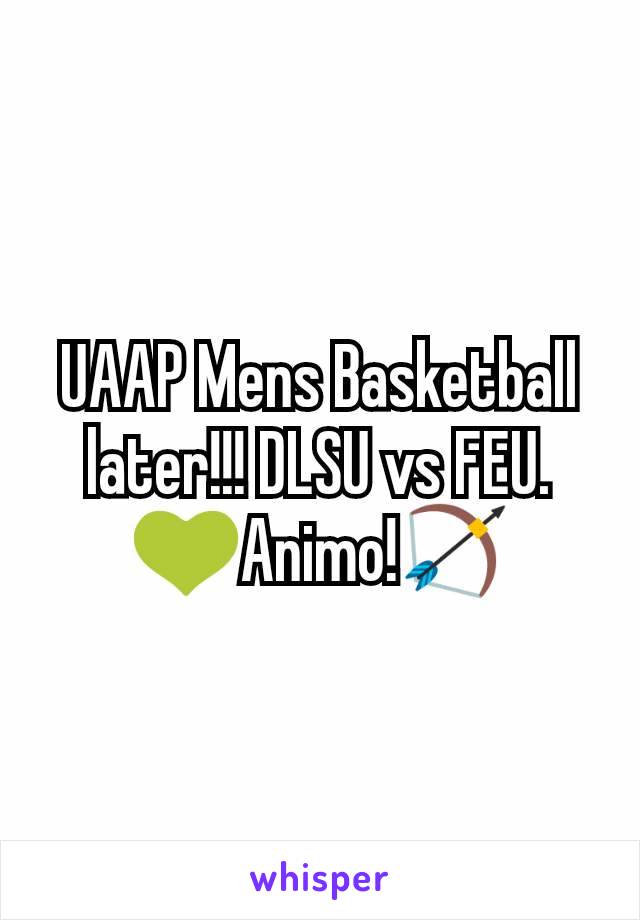 UAAP Mens Basketball later!!! DLSU vs FEU.
💚Animo!🏹