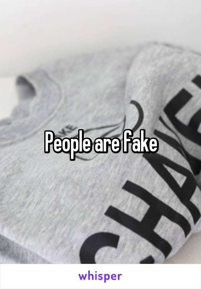 People are fake