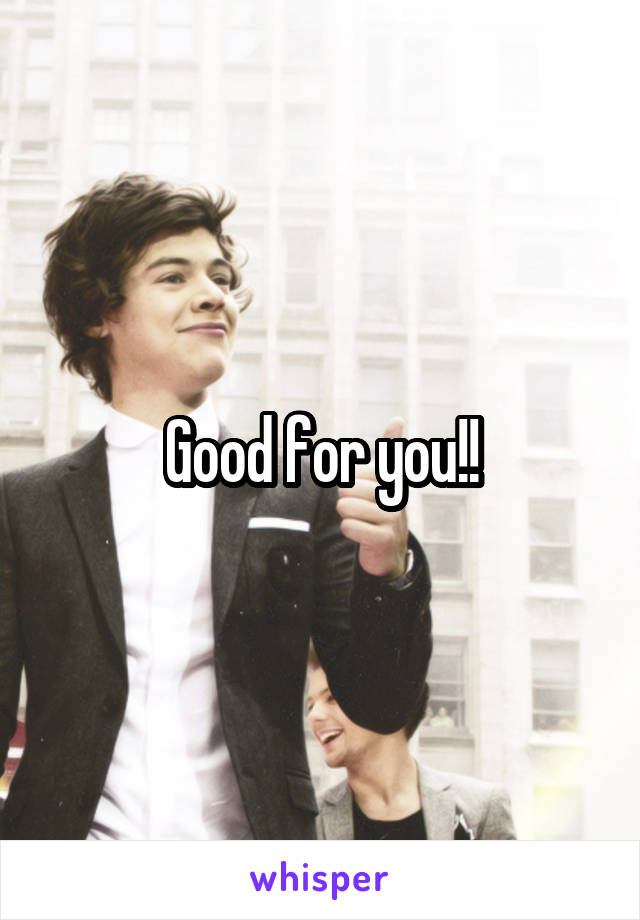 Good for you!!