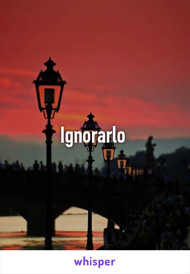 Ignorarlo 