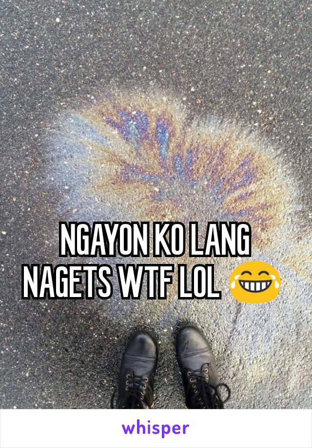 NGAYON KO LANG NAGETS WTF LOL 😂 