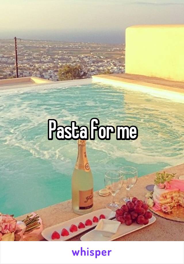 Pasta for me