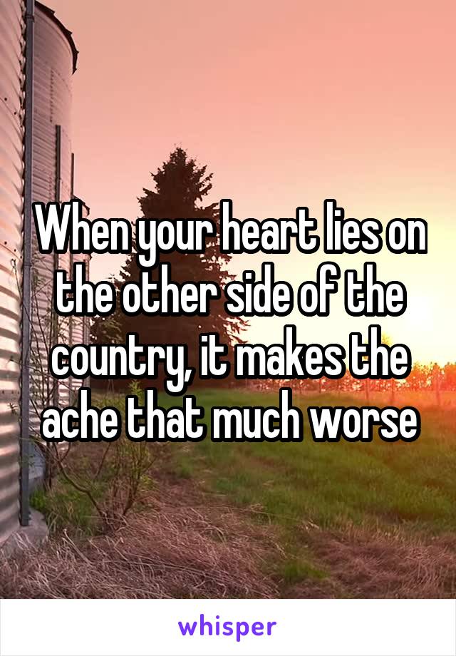 When your heart lies on the other side of the country, it makes the ache that much worse