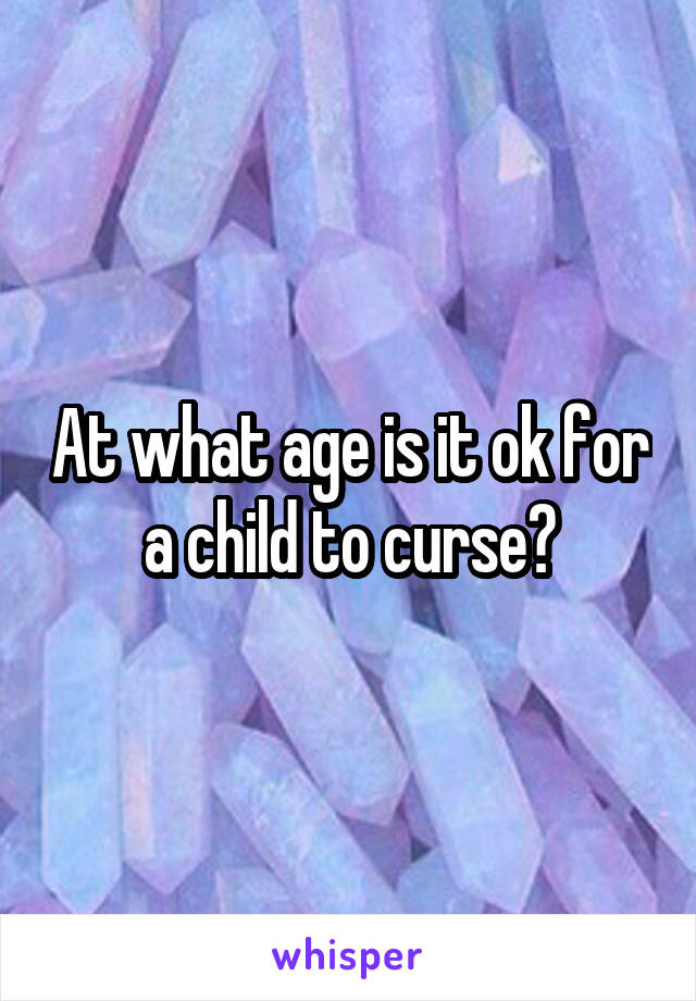 At what age is it ok for a child to curse?