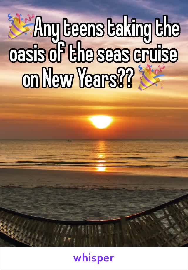 🎉Any teens taking the oasis of the seas cruise on New Years?? 🎉