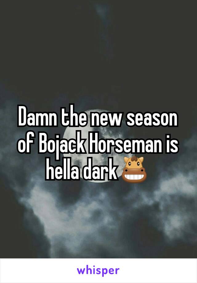 Damn the new season of Bojack Horseman is hella dark🐴