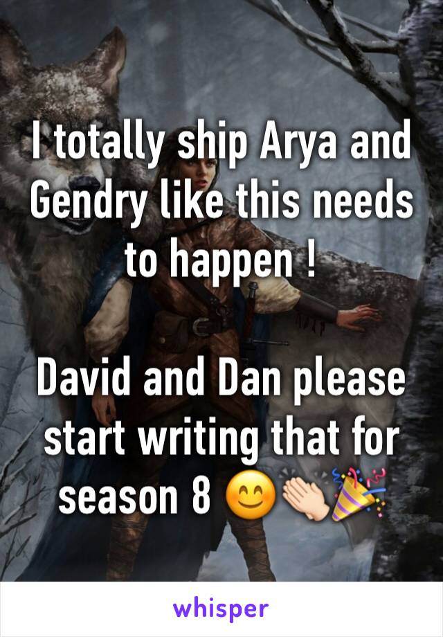 I totally ship Arya and Gendry like this needs to happen !

David and Dan please start writing that for season 8 😊👏🏻🎉