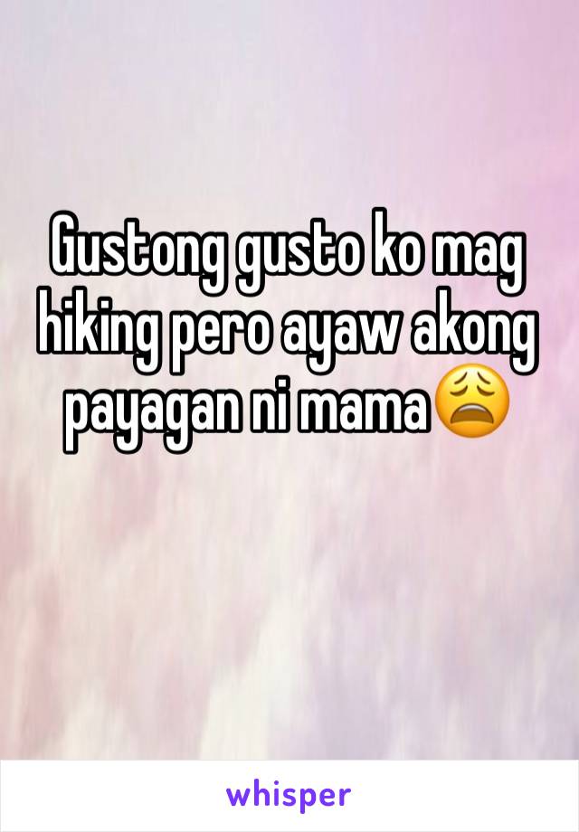 Gustong gusto ko mag hiking pero ayaw akong payagan ni mama😩