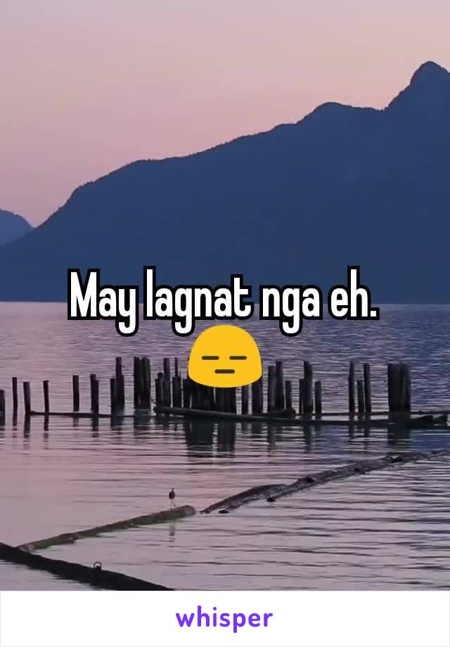 May lagnat nga eh. 😑