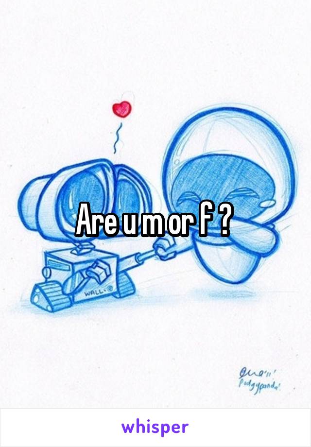 Are u m or f ? 