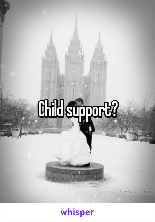 Child support?