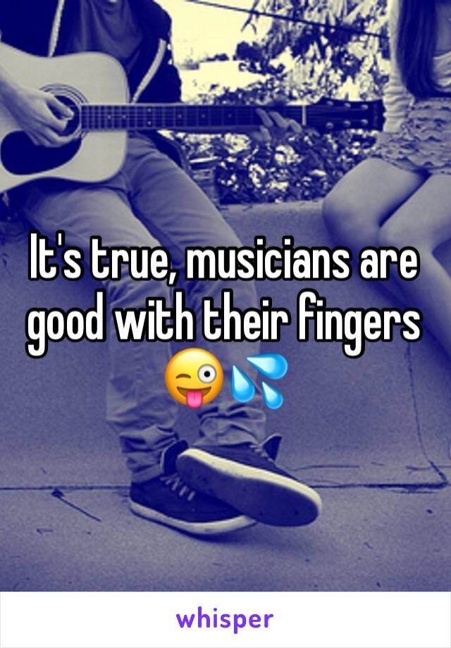 It's true, musicians are good with their fingers 😜💦