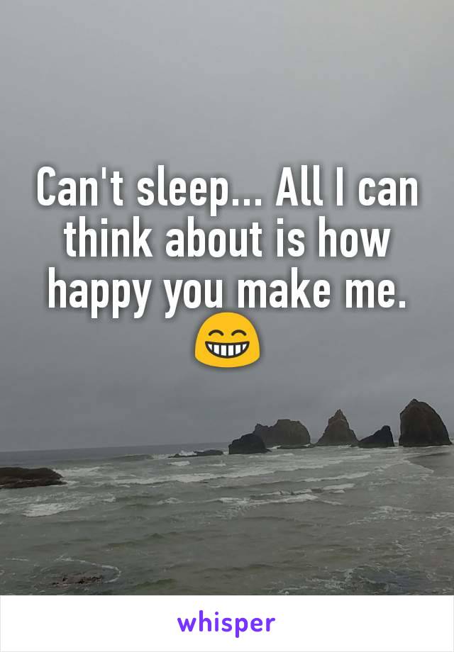 Can't sleep... All I can think about is how happy you make me. 😁