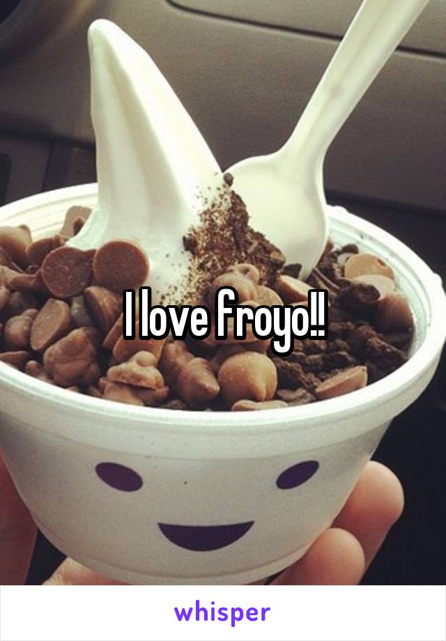 I love froyo!!