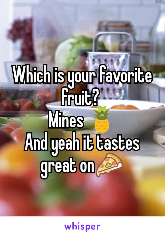 Which is your favorite fruit? 
Mines 🍍
And yeah it tastes great on🍕