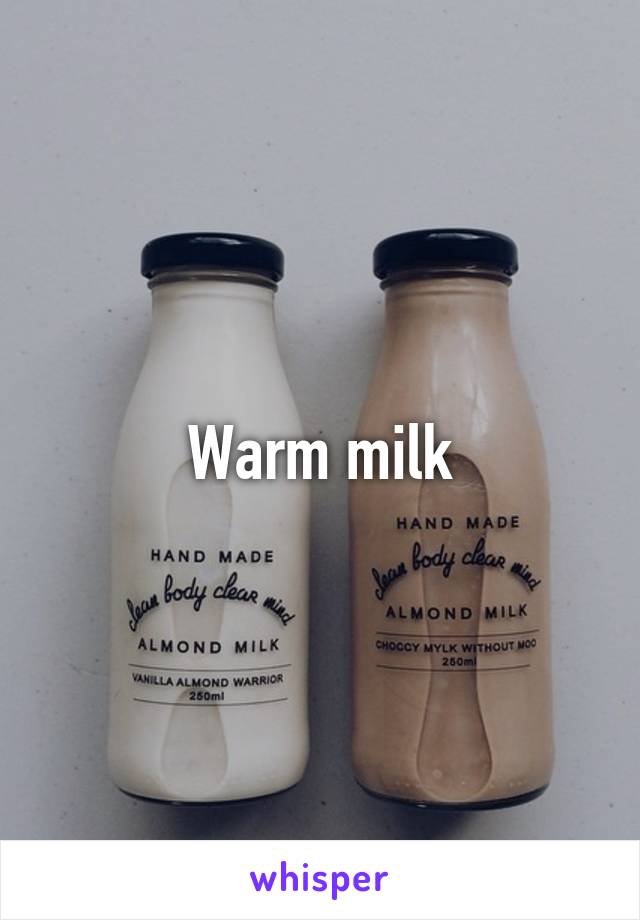 Warm milk