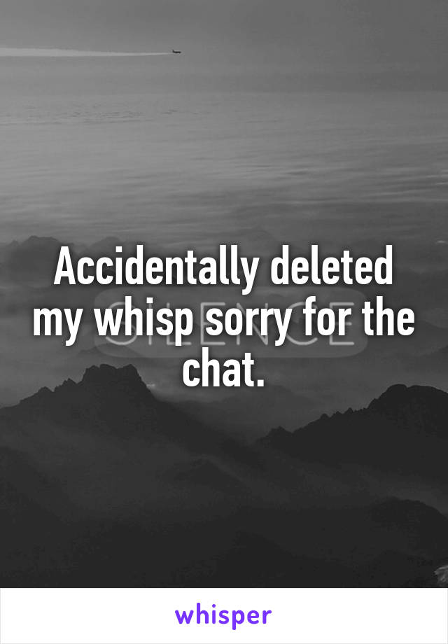 Accidentally deleted my whisp sorry for the chat.