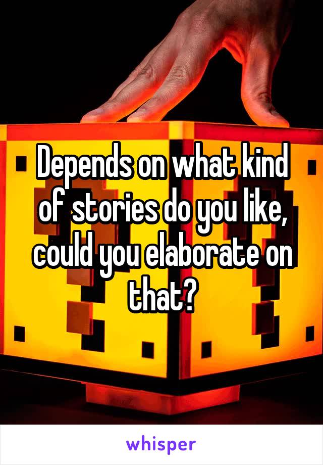 Depends on what kind of stories do you like, could you elaborate on that?