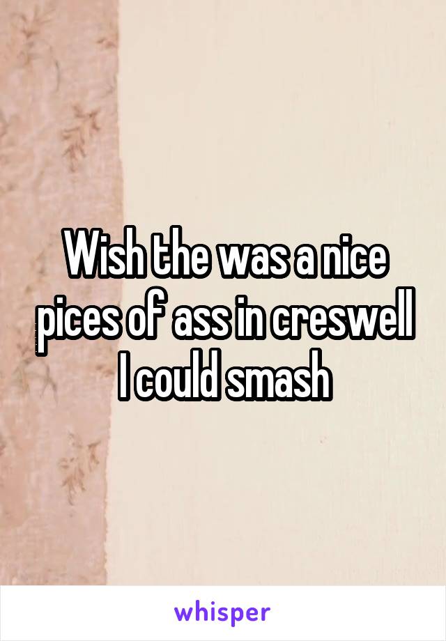 Wish the was a nice pices of ass in creswell I could smash