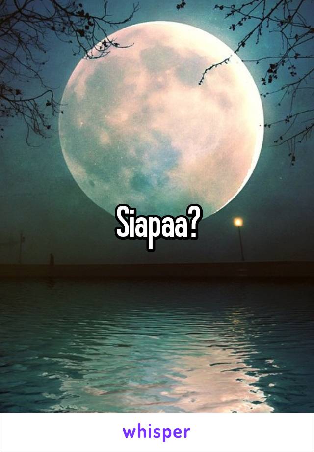 Siapaa?