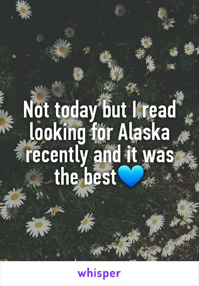 Not today but I read looking for Alaska recently and it was the best💙