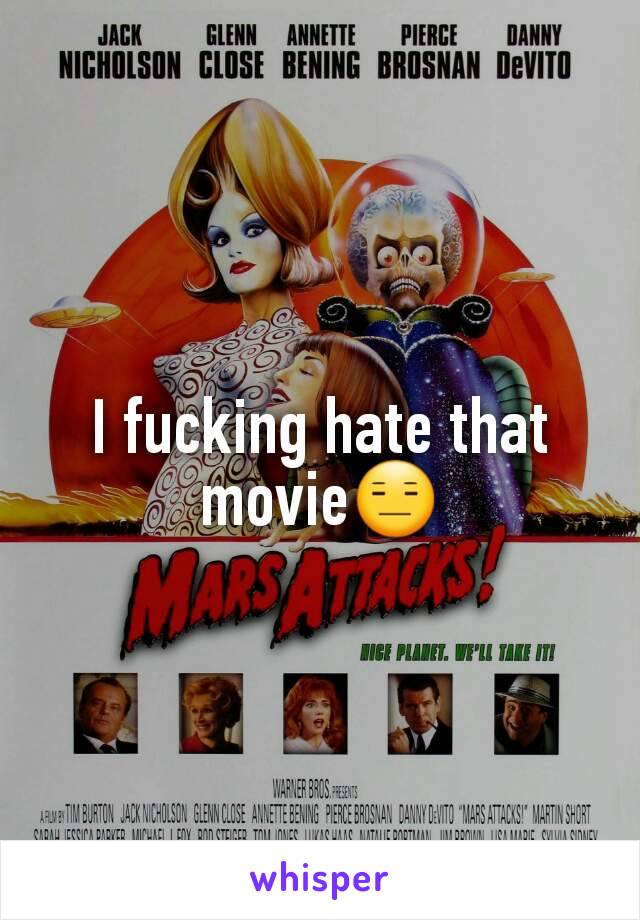 I fucking hate that movie😑