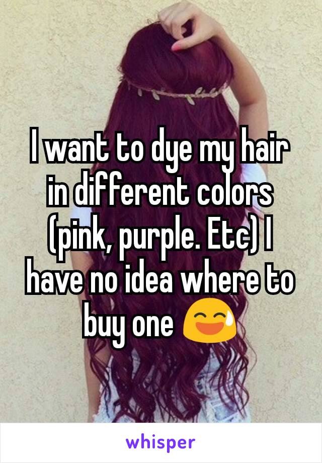 I want to dye my hair in different colors (pink, purple. Etc) I have no idea where to buy one 😅