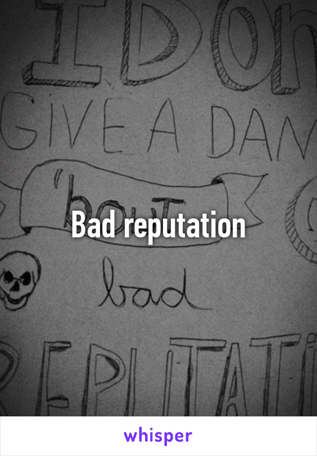 Bad reputation