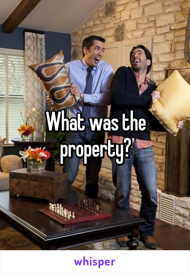 What was the property?