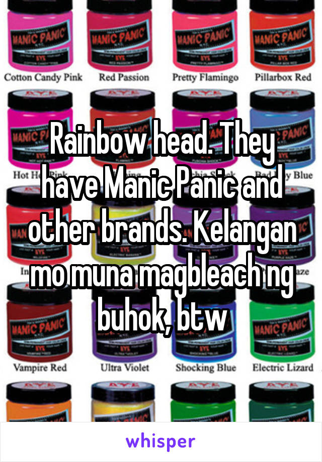 Rainbow head. They have Manic Panic and other brands. Kelangan mo muna magbleach ng buhok, btw