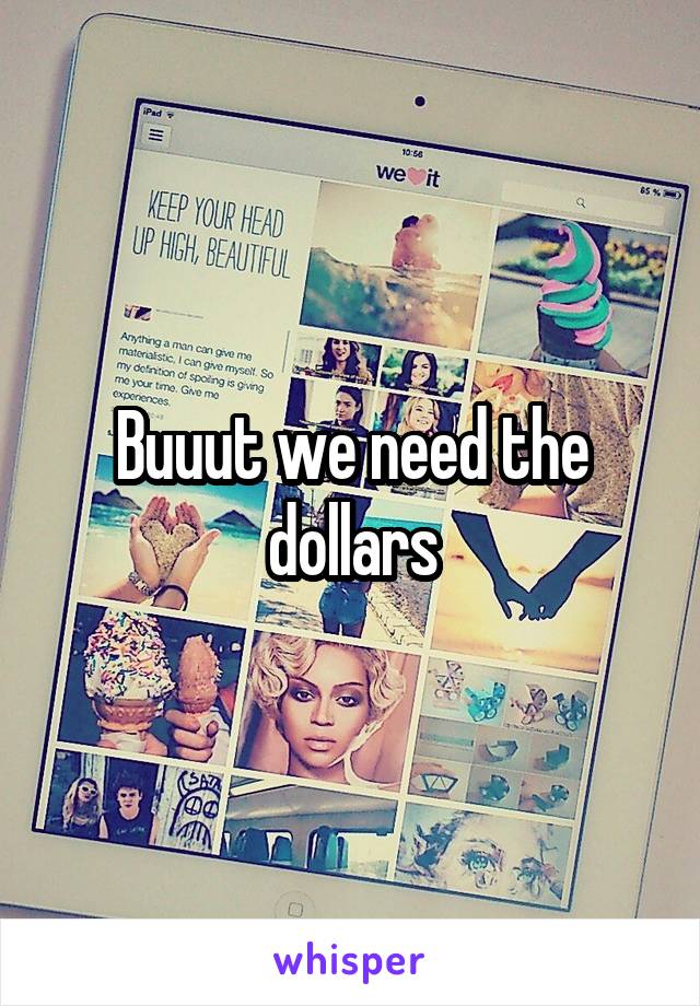 Buuut we need the dollars