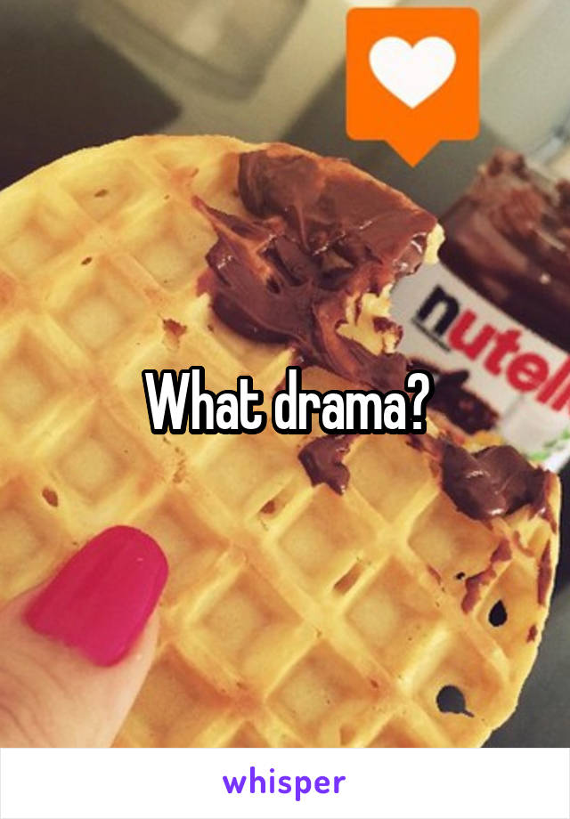 What drama?