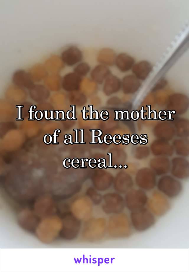 I found the mother of all Reeses cereal...
