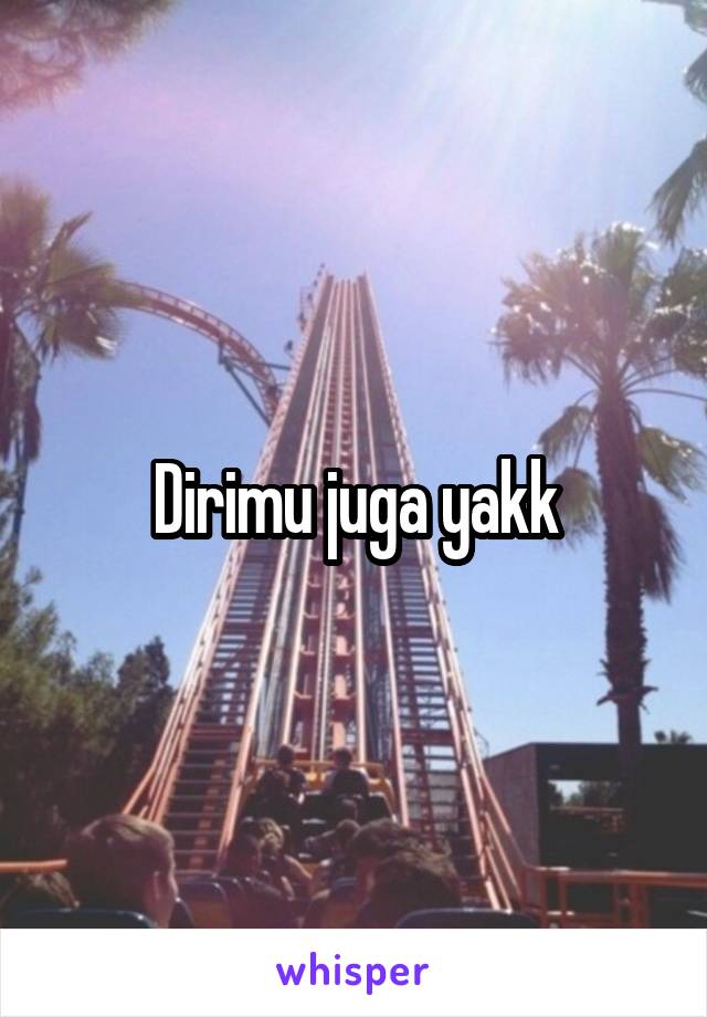 Dirimu juga yakk