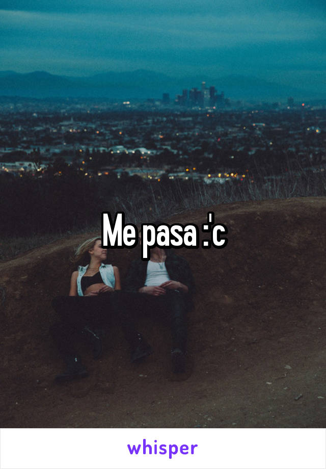 Me pasa :'c