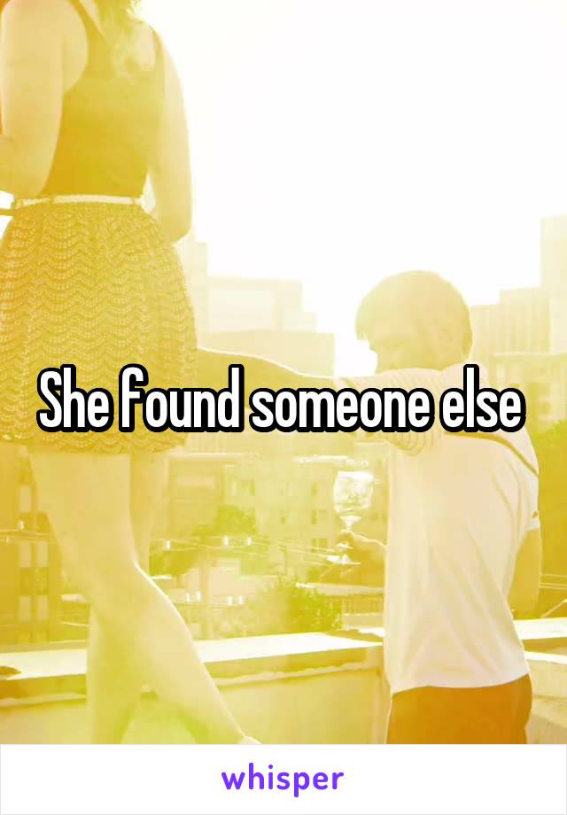 She found someone else 